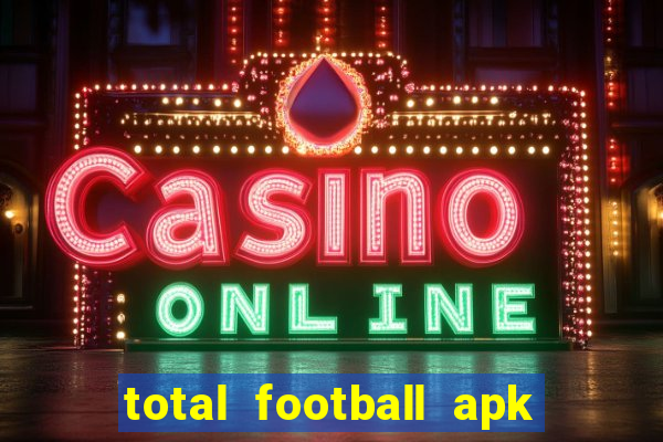 total football apk mod dinheiro infinito